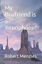 My Boyfriend Is a Xenophone!