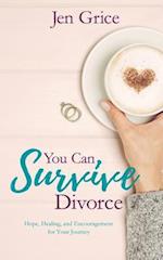 You Can Survive Divorce: Hope, Healing, and Encouragement for Your Journey 