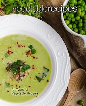 Vegetable Recipes: All Types of Vegetable Recipes