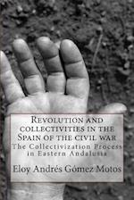 Revolution and collectivities in the Spain of the civil war: The Collectivization Process in Eastern Andalusia 