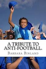 A Tribute to Anti-Football.