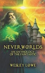 Neverworlds: An Anthology of the Fantastic 