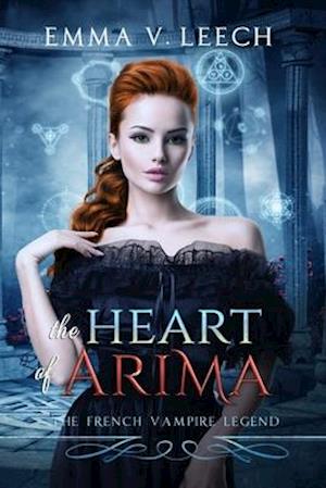 The Heart of Arima: Les Corbeaux: The French Vampire Legend Book 2