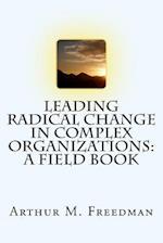 Leading Radical Change in Complex Organizations