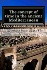 The concept of time in the ancient Mediterranean: Religious, philosophical and political implications 