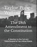 The 28th Amendment to the Constitution: A Solution to the Current Deterioration of the United States 