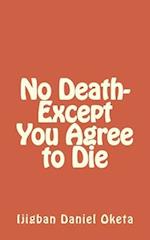 No Death-Except You Agree to Die