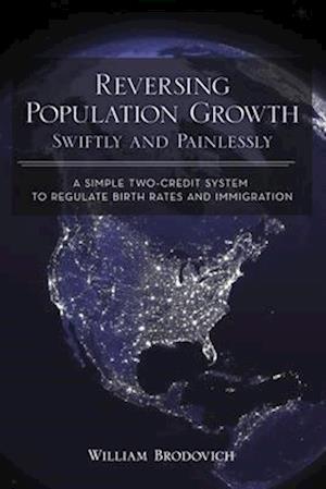 Reversing Population Growth Swiftly and Painlessly: A Simple Two-Credit System to Regulate Birth Rates and Immigration