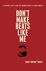 Don't Make Beats Like Me