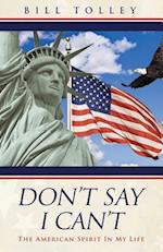 DON'T SAY I CAN'T: The American Spirit In My Life 