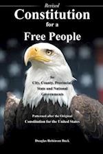 Constitution for a Free People for City, County, Provincial State and National Governments Revised: Patterned after the Original Constitution for the 