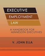 Executive Employment Law: A Handbook for Minnesota Executives 