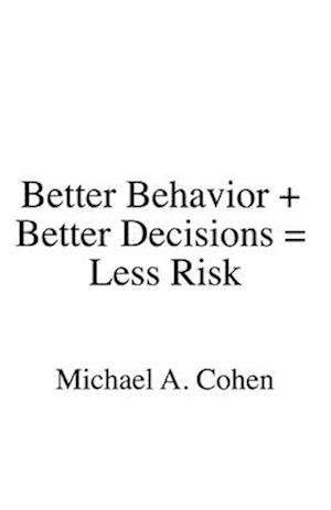 Better Behavior + Better Decisions = Less Risk