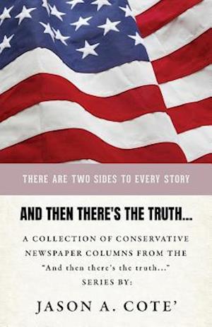 And then there's the truth...: A collection of conservative newspaper columns from the "And then there's the truth..." series.