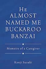 He Almost Named Me Buckaroo Banzai: Memoirs of a Caregiver 
