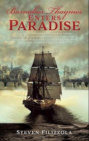 Barnabas Thaymes Enters Paradise: A witty yet poignant historical satire that unveils the compassion, greed, decadence and passion of humanity as the