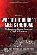 Where the Rubber Meets the Road: The Bridgestone/Firestone Conspiracy of Death & Destruction A True Story 