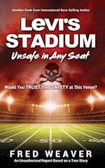 Levi's Stadium Unsafe in Any Seat: Would You TRUST Your SAFETY at This Venue? 