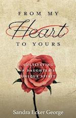 FROM MY HEART TO YOURS: Cultivating a Daughter's Unique Spirit 