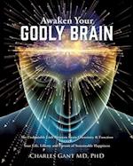 AWAKEN YOUR GODLY BRAIN: The Undeniable Link Between Brain Chemistry and Function, Sustainable Happiness and Spirituality 