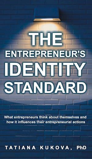 The Entrepreneur's Identity Standard: What entrepreneurs think about themselves and how it influences their entrepreneurial actions