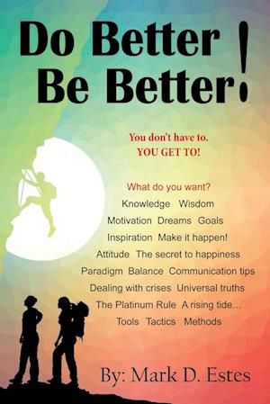 Do Better! Be Better! You Don't Have To. YOU GET TO!