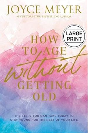 How to Age Without Getting Old