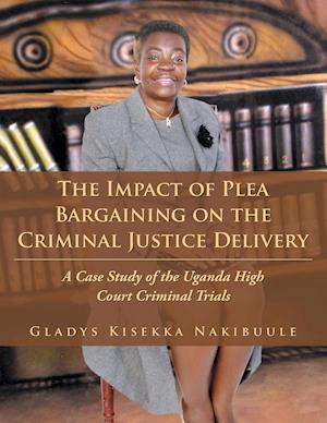 The Impact of Plea Bargaining on the Criminal Justice Delivery