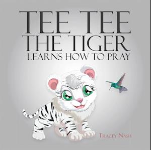 Tee Tee the Tiger Learns How to Pray