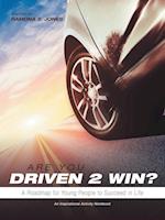 Are You Driven 2 Win? A Roadmap for Young People to Succeed in Life