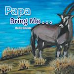 Papa Bring Me . . .