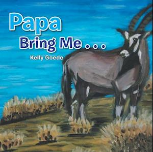 Papa Bring Me . . .