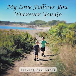 My Love Follows You Wherever You Go