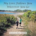 My Love Follows You Wherever You Go