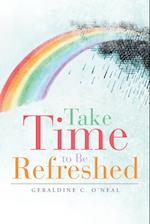 Take Time to Be Refreshed
