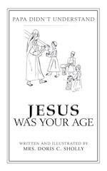 Jesus Was Your Age