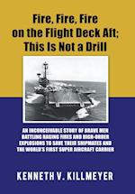 Fire, Fire, Fire on the Flight Deck Aft; This Is Not a Drill