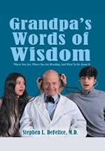 Grandpa's Words of Wisdom: Where You Are, Where You'Re Heading, and What to Do About It 