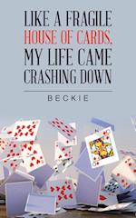 Like a Fragile House of Cards, My Life Came Crashing Down