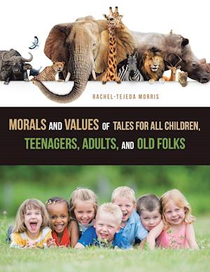 Morals and Values of Tales  for All Children, Teenagers, Adults, and Old Folks