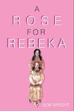 A Rose for Rebeka