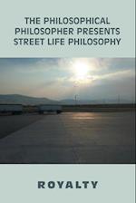 The Philosophical Philosopher                                                    Presents                                                         Street Life Philosophy