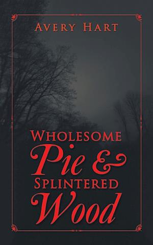 Wholesome Pie & Splintered Wood