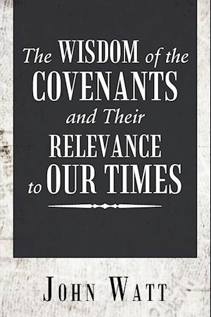 The Wisdom of the Covenants and Their Relevance to Our Times