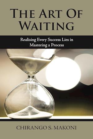 The Art of Waiting: Realising Every Success Lies in Mastering a Process