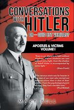 Conversations with Hitler or - Quid Est Veritas?: Apostles & Victims Volume I 