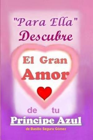 Para Ella Descubre El Gran Amor de Tu Principe Azul