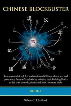 Chinese Blockbuster 4: Learn to read simplified and traditional Chinese characters and to pronounce them in Mandarin by bringing their building blocks