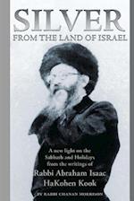 Silver from the Land of Israel: A New Light on the Sabbath and Holidays from the Writings of Rabbi Abraham Isaac Hakohen Kook 