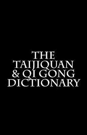 The Taijiquan & Qi Gong Dictionary